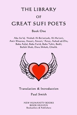 The Library of Great Sufi Poets: Book One: Abu Sa'id, 'Aishah Al-Ba'uniyah, Al-Ma'arri, Amir Khusrau, Ansari, Anvari, ?Attar, Auhad ud-Din, Baba Azfal 1