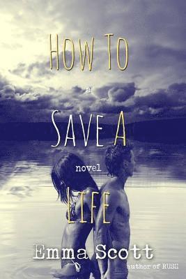 Emma Scott - How to Save a Life, Häftad