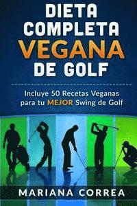 bokomslag DIETA COMPLETA VEGANA De GOLF: Incluye 50 Recetas Veganas para tu MEJOR Swing de Golf