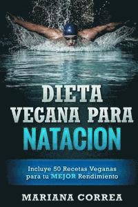 Mariana Correa - DIETA VEGANA Para NATACION: Incluye 50 Recetas Veganas para tu MEJOR Rendimiento, Häftad