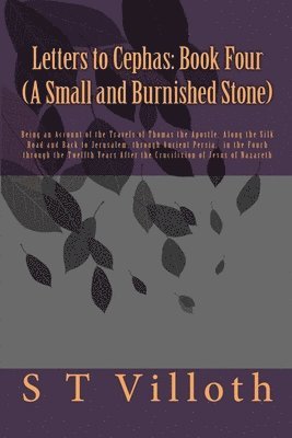 bokomslag Letters to Cephas: Book Four (A Small and Burnished Stone): The Travels of Thomas the Apostle from India to Jerusalem in the Fourth throu