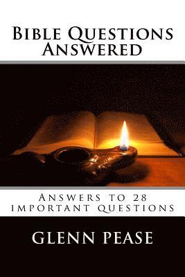 Bible Questions Answered: Answers to 28 important questions 1