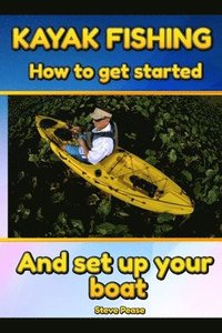 bokomslag Kayak Fishing: How to get started and set up your boat
