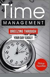 bokomslag Time Management: Breezing Through Your Day Easily