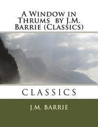 bokomslag A Window in Thrums by J.M. Barrie (Classics)