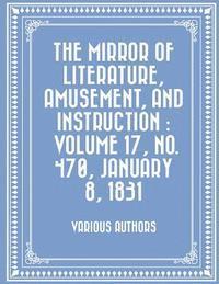bokomslag The Mirror of Literature, Amusement, and Instruction: Volume 17, No. 470, January 8, 1831