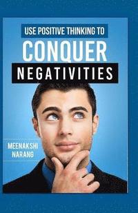 bokomslag Use Positive Thinking To Conquer Negativities