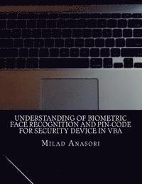 bokomslag Understanding of Biometric Face Recognition and Pin-Code For Security device in VBA