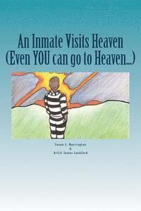 bokomslag An Inmate Visits Heaven: Even YOU can go to Heaven...