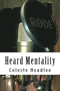 bokomslag Heard Mentality: An A-Z Guide to Take Your Podcast or Radio Show from Idea to Hit