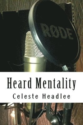 Heard Mentality: An A-Z Guide to Take Your Podcast or Radio Show from Idea to Hit 1