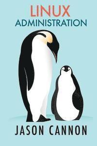 Jason Cannon - Linux Administration: The Linux Operating System and Command Line Guide for Linux Administrators, Häftad
