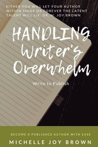 bokomslag Handling Writer's Overwhelm: Write to Publish: Become a Published Author with Ease