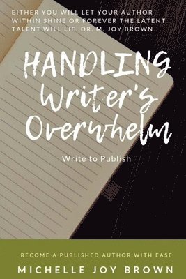 Handling Writer's Overwhelm: Write to Publish: Become a Published Author with Ease 1