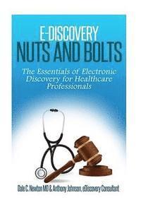 Dale C. Newton, Anthony Johnson LL MC - E-Discovery Nuts and Bolts: : The Essentials of E-Discovery for Healthcare Professionals, Häftad