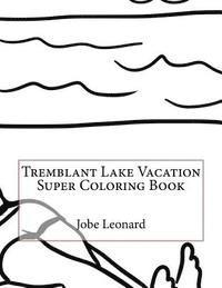 bokomslag Tremblant Lake Vacation Super Coloring Book