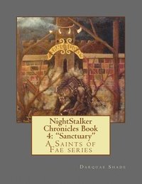 bokomslag NightStalker Chronicles Book 4: "Sanctuary" A Saints of Fae series