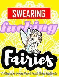 bokomslag Swearing Fairies: A Hilarious Swear Word Adult Coloring Book: Fun Sweary Colouring: Dancing Fairies, Cute Animals, Pretty Flowers...