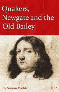 Simon Webb - Quakers, Newgate and the Old Bailey, Häftad