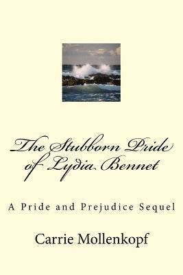 The Stubborn Pride of Lydia Bennet: A Pride and Prejudice Sequel 1