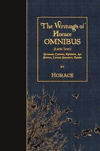 bokomslag The Writings of Horace OMNIBUS (Latin Text): Sermones, Carmina, Epistulae, Ars Poetica, Carmen Saeculare, Epodes