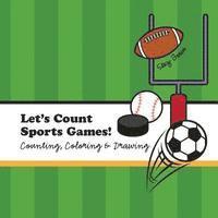 Let's Count Sports Games!: A Counting, Coloring and Drawing Book for Kids 1