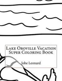 Lake Oroville Vacation Super Coloring Book 1