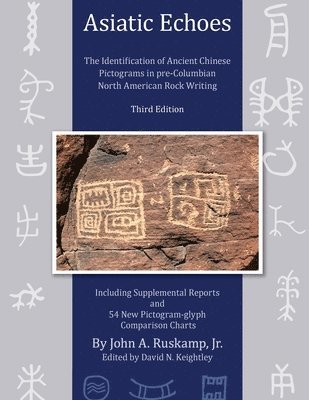 Asiatic Echoes: The Identification of Ancient Chinese Pictograms in pre-Columbian North American Rock Writing: 3rd edition 1