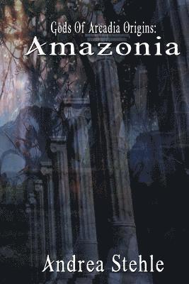 Gods of Arcadia Origins: Amazonia: Book 1 1