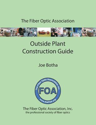 Joe Botha - The FOA Outside Plant Fiber Optics Construction Guide, Häftad