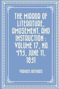 bokomslag The Mirror of Literature, Amusement, and Instruction: Volume 17, No. 493, June 11, 1831