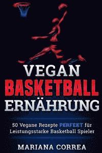 bokomslag Vegane BASKETBALL ERNAHRUNG: 50 Vegane Rezepte PERFEKT fur Leistungsstarke Basketball Spieler