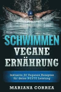 bokomslag SCHWIMMEN Vegane ERNAHRUNG: Inklusive 50 Veganen Rezepten fur deine BESTE Leistung