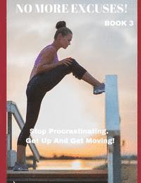 bokomslag No More Excuses!: Stop Procrastinating. Get Up And Get Moving!