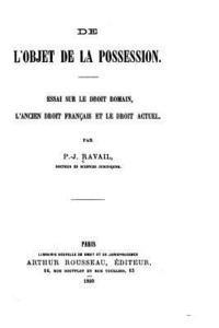 bokomslag De l'objet de la possession, essai sur le droit romain, l'ancien droit français et le droit actuel