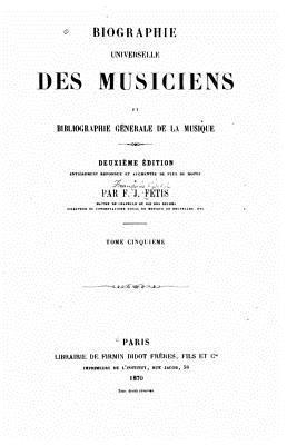Biographie Universelle Des Musiciens Et Bibliographie Générale de la Musique