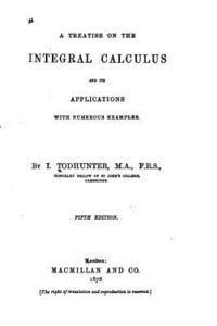 A Treatise on the Integral Calculus 1