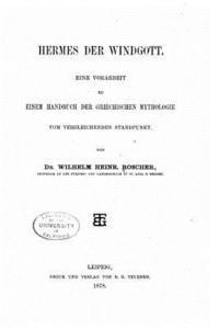 Wilhelm Heinrich Roscher - Hermes der windgott. Eine vorarbeit zu einem handbuch der griechischen mythologie vom vergleichenden standpunkt, Häftad