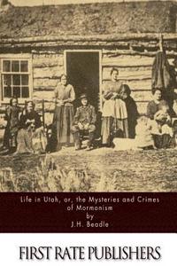 bokomslag Life in Utah, or, the Mysteries and Crimes of Mormonism