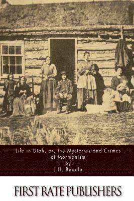 Life in Utah, or, the Mysteries and Crimes of Mormonism 1