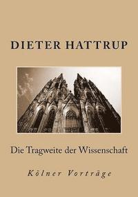 Die Tragweite der Wissenschaft: Kölner Vorträge 1