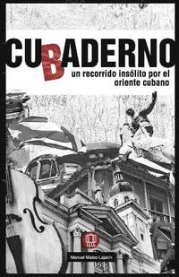 bokomslag Cubaderno: Un Recorrido Insólito Por El Oriente Cubano