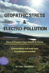 Geopathic Stress & Electropolution: How to Protect Your Health & Home
