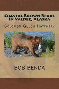 bokomslag Coastal Brown Bears In Valdez, Alaska: Solomon Gulch Hatchery