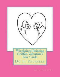 bokomslag Wirehaired Pointing Griffon Valentine's Day Cards: Do It Yourself