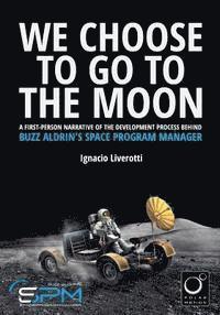 bokomslag We Choose To Go To The Moon (Black & White Edition): A first-person narrative of the development process behind Buzz Aldrin's Space Program Manager