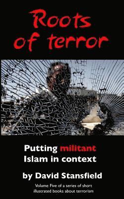 bokomslag Roots of Terror: Putting Militant Islam in Context