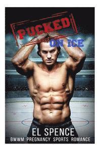 El Spence - Romance: Sports Romance: Pucked on Ice (Hockey Romance Sports Romance Pregnancy: New Adult Sports Romance Short Stories Interracial BWWM, Häftad