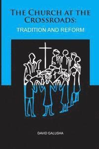 bokomslag The Church At The Crossroads: : Tradition and Reform