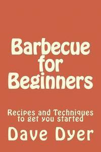 bokomslag Barbecue for Beginners: Recipes and Techniques to get you started